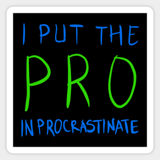 I Put The Pro In Procrastinate Magnet